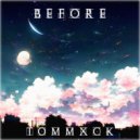 TOMMXCK - BEFORE ()