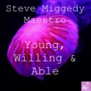Steve Miggedy Maestro - Young, Willing & Able