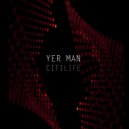Yer Man - Citilife (Original Mix)