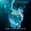 Isaac Nightingale & DJ Aristocrat - On The Floor (Original Mix)