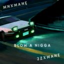 MNXMANE & JzXmane - Blow A Nigga ()