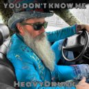 HeavyDrunk - You Don\'t Know Me ()