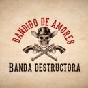 Banda Destructora - Bandido De Amores (En Vivo)