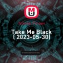 Nikolai Pinaev - Take Me Black ( 2023-05-30) ()