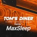 DJ DimixeR, Serge Legran, MURANA - Tom\'s Diner (MaxSleep Remix)