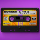 Bowser & FM-3 - Blast Off (Original Mix)