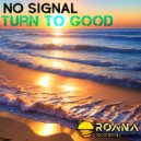 No Signal - Turn To Good
