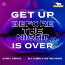 Andy Craig & DJ Bunnynotbonnie - Get Up (Before The Night Is Over) (Extended Mix)