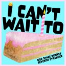 Bad Space Monkey & Seventh Stranger - I Can\'t Wait To (Bad Space Monkey Remix - Clean Version)
