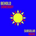 BEHOLD - Somebody