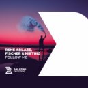 Rene Ablaze, Fischer & Miethig - Follow Me (Original Mix)