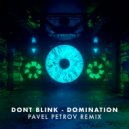 DONT BLINK - DOMINATION (Pavel Petrov Remix)