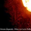 Mina & Lucio Dalla - Amore disperato (feat. Lucio Dalla)
