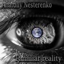 Anatoliy Nesterenko - Familiar reality ()