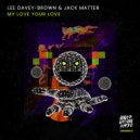 Lee Davey-Brown & Jack Matter - My Love Your Love (Jack Matter (Re Rub))