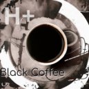 H+ - Black Coffee (Original Mix)