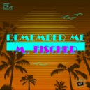 M. Fischer & michael mayo - Remember Me ()