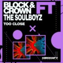 Block & Crown, The Soulboyz - Too Close