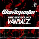 The Wishmaster & Underground Vandalz - Wrestling With The Pitbulls (Radio Edit)