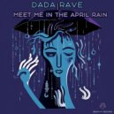Dada Rave - Meet Me In The April Rain (Original Mix)