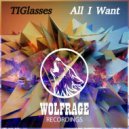 TIGlasses - All I Want (Original Mix)