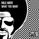 Dale Move - What You Want