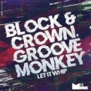 Block & Crown, Groove Monkey - Let It Whip