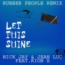 Nick Jay & Jean Luc & Rubber People Feat. Rion S - Let This Shine (Rubber People Remix)