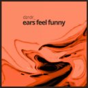DZRDR - ears feel funny ()