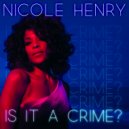 Nicole Henry - Is It a Crime? (Extended Radio Edit)
