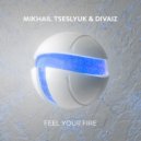 Mikhail Tseslyuk & Divaiz - Feel Your Fire (Original Mix)