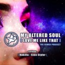 My Altered Soul & Sheena Queena & Even Styler - Love Me Like That (feat. Sheena Queena) (Even Styler Remix)