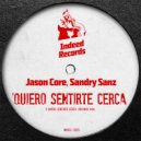 Jason Core, Sandry Sanz - Quiero Sentirte Cerca (Original Mix)
