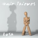The Hair Thieves - Lush ()