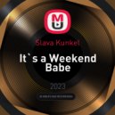 Slava Kunkel - It`s the Weekend Babe ()