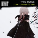 True Justice - Come closer