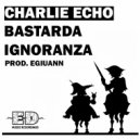 Charlie Echo, Egiuann - Bastarda Ignoranza (Original Mix)