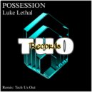 Luke Lethal & Tech Us Out - Possession