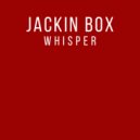 Jackin Box - Whisper