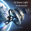 Dj Slava Light - " Andromeda " vol.3 ( Space Port ) \' 2023 ()
