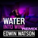 Edwin Watson - Water Into Wine ()