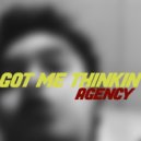 Agency - Got Me Thinkin'