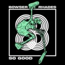 Bowser & Rhades - So Good (Original Mix)