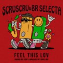 Scruscru & BR Selecta - Feel This Lov (Scru\'s Lounge Mix)