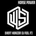 Horse Power - Event Horizon-(U Feel It) (Original Mix)