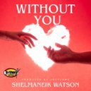 Shelmaneik Watson - Without You (Joeflame Remix)
