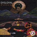 Dysloyal - WEEKEND (Original Mix)