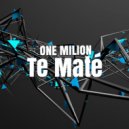 One Milion - Te Maté (Original Mix)
