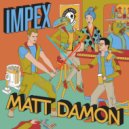 Impex - Matt Damon