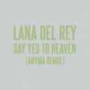 Lana Del Rey - Say Yes To Heaven